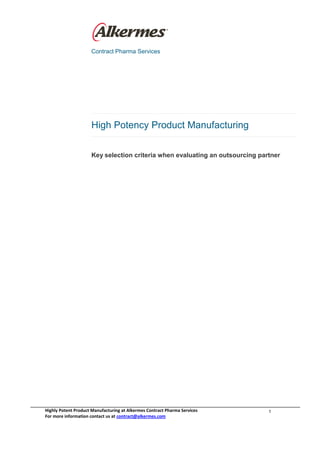 Highly Potent Product Manufacturing at Alkermes Contract Pharma Services
For more information contact us at contract@alkermes.com
1
Contract Pharma Services
High Potency Product Manufacturing
Key selection criteria when evaluating an outsourcing partner
 