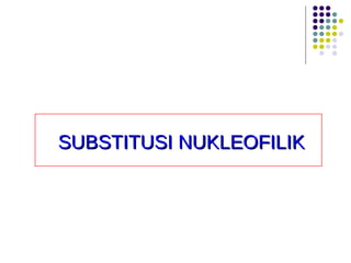 SUBSTITUSI NUKLEOFILIK 