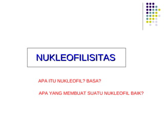 APA YANG MEMBUAT SUATU NUKLEOFIL BAIK? APA ITU NUKLEOFIL? BASA? NUKLEOFILISITAS 
