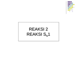 REAKSI 2  REAKSI S N 1 