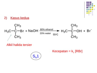 55 o C Alkil halida tersier Kecepatan = k 1  [RBr] S N 1 2) Kasus kedua 