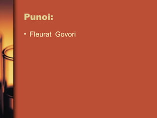 Punoi:
• Fleurat Govori

 