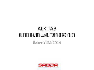 ALKITAB
Raker YLSA 2014

 