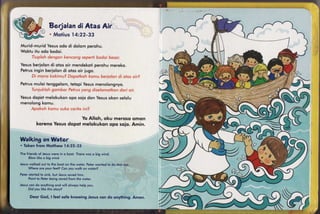 Berjalandi Atas A
                   . Mofius 14:22-33

Murid-muridYesus odo di dolom perohu.
Woktu ifu odo bodoi.
    Tiuploh dengon kencong seperti bodoi besor.
Yesusberiolondi otos oir mendekoti  perohu mereko.
Petrusingin beriolondi olos oir iugo.
     Di mono kokimu? Dopotkohkomu beriolondi otosoir?
Petrusmuloi tenggelom,tetopiYesusmenolongnyo.
     Tuniuklohgombor Pefrusyong diselomotkondori oir.
Yesus
    dopot melokukonopo solo don Yesus
                                    okon selqlu
menolongkomu.
    Apokoh komu suko ceritoini?

                              Yo Allqh, oku merosq omon
           kqreno Yesus dopot melqkukqn qpo solo. Amin.


WafkingonWater
. Token from Mqtlhew l4:22-33

The friends of Jesuswere in o bool. There wos o big wind.
      Elow like o big wind.

Jesuswolked oul to fhe boof on lhe woler. Pefer wonted to do fhst foo.
     Where ore your {eet? Con you wslk on woter?
Peler slorled lo sink, bul Jesussqved him.
      Poinl to Peter being soyed from lhe wsler.

Jesuscon do onything ond will olwoys help you.
     Did you like fhis srory?

      Deor God, I feel sofe knowing Jesus con do onything. Amen.
 