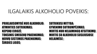 23ILGALAIKIS ALKOHOLIO POVEIKIS:
PRIKLAUSOMYBĖ NUO ALKOHOLIO;
ATMINTIES SUTRIKIMAS;
KEPENŲ CIROZĖ;
TOKSINIS SMEGENŲ PAKENK...