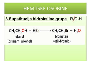 HEMIJSKE OSOBINE
3.Supstitucija hidroksilne grupe R-O-H

 