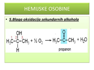 HEMIJSKE OSOBINE
• 5.Blaga oksidacija sekundarnih alkohola

 