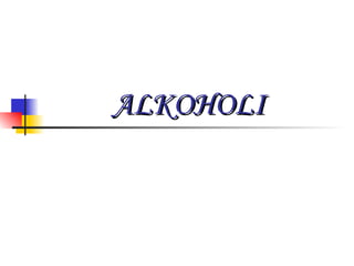 ALKOHOLI
 