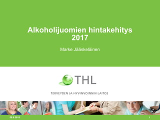 28.8.2018 1
Alkoholijuomien hintakehitys
2017
Marke Jääskeläinen
 