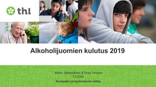 Terveyden ja hyvinvoinnin laitos
Alkoholijuomien kulutus 2019
Marke Jääskeläinen & Sirpa Virtanen
7.4.2020
 