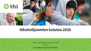 Terveyden ja hyvinvoinnin laitos
Alkoholijuomien kulutus 2020
Marke Jääskeläinen & Sirpa Virtanen
7.4.2021
 