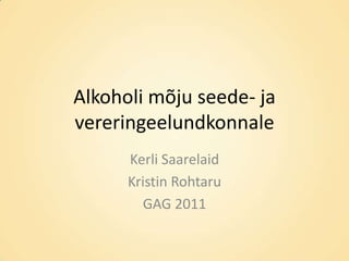 Alkoholi mõju seede- ja
vereringeelundkonnale
      Kerli Saarelaid
      Kristin Rohtaru
         GAG 2011
 