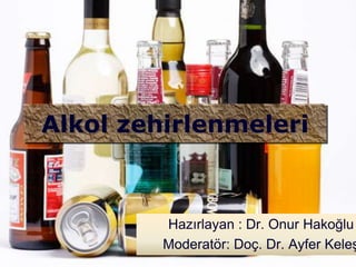 Alkol zehirlenmeleri



         Hazırlayan : Dr. Onur Hakoğlu
         Moderatör: Doç. Dr. Ayfer Keleş
 