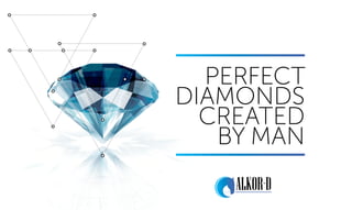 PERFECT
DIAMONDS
CREATED
BY MAN
 