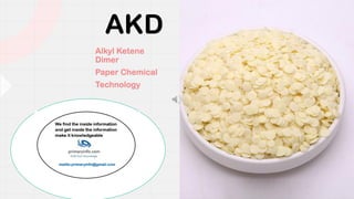 AKD
Alkyl Ketene
Dimer
Paper Chemical
Technology
 