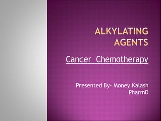 Cancer Chemotherapy
Presented By- Money Kalash
PharmD
 