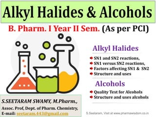 B. Pharm. I Year II Sem. (As per PCI)
Alkyl Halides
SN1 and SN2 reactions,
SN1 versus SN2 reactions,
Factors affecting SN1...