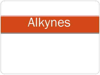 Alkynes 