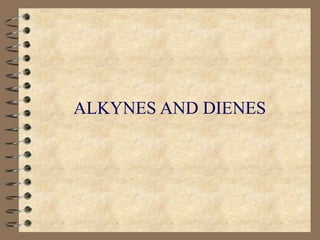 ALKYNES AND DIENES
 