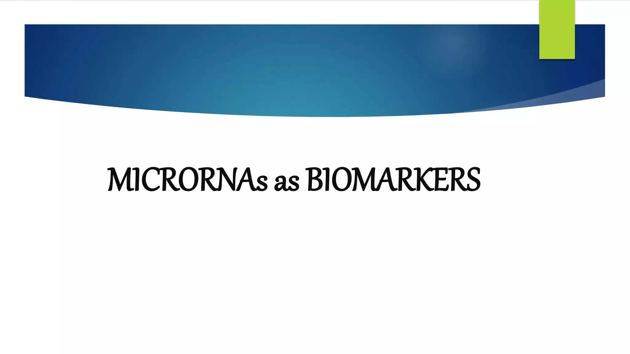 MICRORNAs as BIOMARKERS
 