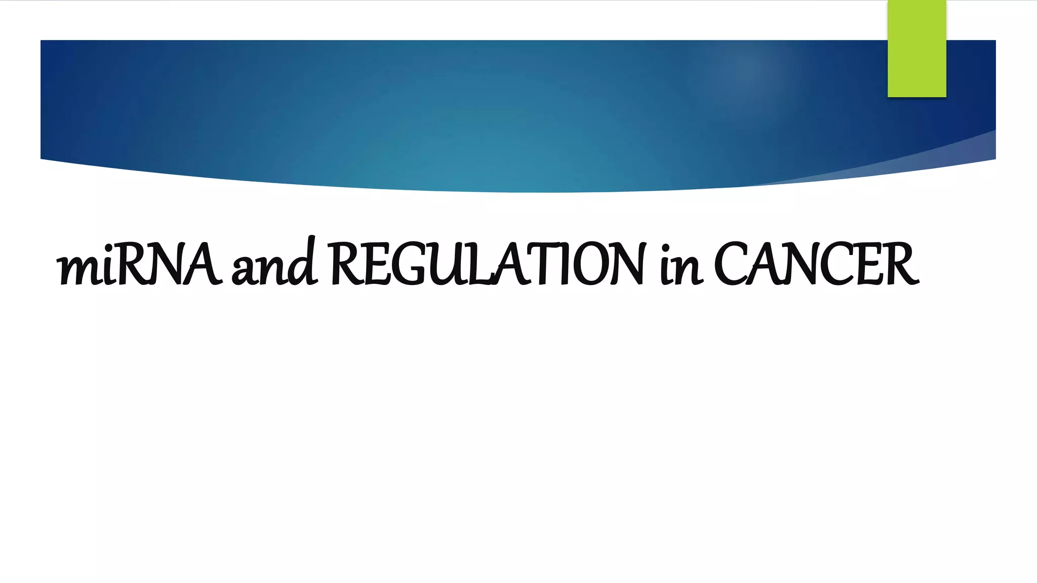miRNA and REGULATION in CANCER
 