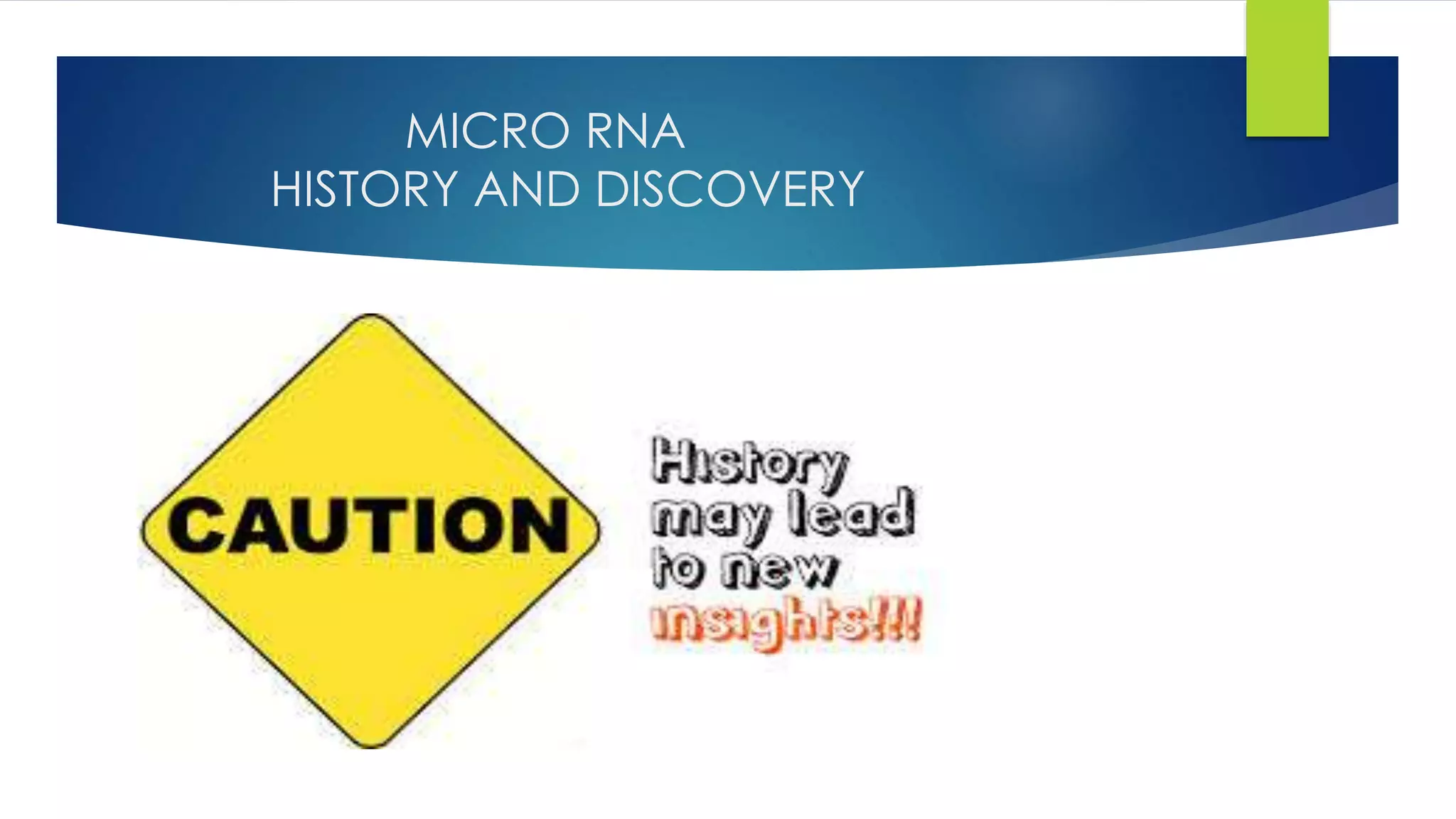MICRO RNA
HISTORY AND DISCOVERY
 