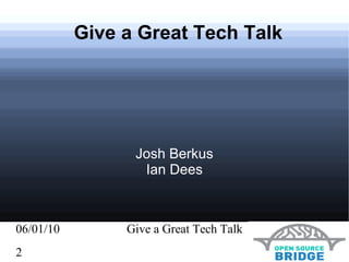 Give a Great Tech Talk Josh Berkus Ian Dees 