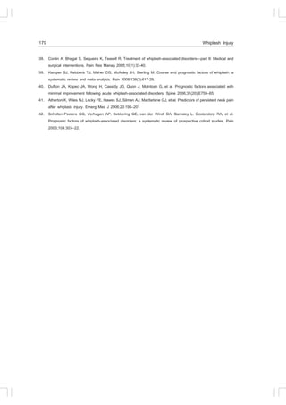 170                                                                                            Whiplash Injury

38. Conlin A, Bhogal S, Sequeira K, Teasell R. Treatment of whiplash-associated disorders—part II: Medical and
    surgical interventions. Pain Res Manag 2005;10(1):33-40.
39. Kamper SJ, Rebbeck TJ, Maher CG, McAuley JH, Sterling M. Course and prognostic factors of whiplash: a
    systematic review and meta-analysis. Pain 2008;138(3):617-29.
40. Dufton JA, Kopec JA, Wong H, Cassidy JD, Quon J, McIntosh G, et al. Prognostic factors associated with
    minimal improvement following acute whiplash-associated disorders. Spine 2006;31(20):E759–65.
41. Atherton K, Wiles NJ, Lecky .E, Hawes SJ, Silman AJ, Macfarlane GJ, et al. Predictors of persistent neck pain
    after whiplash injury. Emerg Med J 2006;23:195–201
42. Scholten-Peeters GG, Verhagen AP, Bekkering GE, van der Windt DA, Barnsley L, Oostendorp RA, et al.
    Prognostic factors of whiplash-associated disorders: a systematic review of prospective cohort studies. Pain
    2003;104:303–22.
 