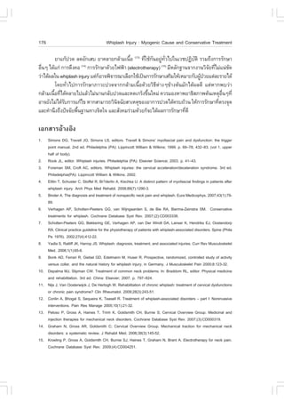 176                                       Whiplash Injury : Myogenic Cause and Conservative Treatment

         ÂÒá¡Œ»Ç´ Å´ÍÑ¡àÊº ÂÒ¤ÅÒÂ¡ÅŒÒÁà¹×Í (13) ·ÕãªŒ¡¹ÍÂÙ·Çä»ã¹àÇª»¯ÔºµÔ ÃÇÁ¶Ö§¡ÒÃÃÑ¡ÉÒ
                                             é       è Ñ ‹ Ñè               Ñ
Í×¹æ ä´Œá¡‹ ¡ÒÃ´Ö§¤Í ¡ÒÃÃÑ¡ÉÒ´ŒÇÂä¿¿‡Ò (electrotherapy) ÁÕËÅÑ¡°Ò¹¨Ò¡§Ò¹ÇÔ¨Â·ÕäÁ‹á¹‹ª´
  è                   (14)                                  (15)
                                                                                   Ñ è      Ñ
Ç‹Òä´Œ¼Åã¹ whiplash injury áµ‹¡ÍÒ¨¾Ô¨ÒÃ³ÒàÅ×Í¡ãªŒà»š¹¡ÒÃÃÑ¡ÉÒàÊÃÔÁãËŒàËÁÒÐ¡Ñº¼Ù»ÇÂáµ‹ÅÐÃÒÂä´Œ
                               ç                                               Œ †
         â´Â·ÑèÇä»¡ÒÃÃÑ¡ÉÒÀÒÇÐ»Ç´¨Ò¡¡ÅŒÒÁà¹×éÍ´ŒÇÂÇÔ¸Õµ‹Ò§æ¢ŒÒ§µŒ¹ÁÑ¡ä´Œ¼Å´Õ áµ‹ËÒ¡¾ºÇ‹Ò
¡ÅŒÒÁà¹×Í·Õä´Œ¤ÅÒÂä»áÅŒÇäÁ‹¹Ò¹¡ÅÑº»Ç´áÅÐË´à¡Ãç§¢Ö¹ãËÁ‹ ¤ÇÃÁÍ§ËÒ¾ÂÒ¸ÔÊÀÒ¾µŒ¹àËµØÍ¹æ·Õè
        é è                                           é                                  ×è
ÍÒ¨ÂÑ§äÁ‹ä´ŒÃº¡ÒÃá¡Œä¢ ËÒ¡ÊÒÁÒÃ¶ÇÔ¹¨©ÑÂÊÒàËµØ¢Í§ÍÒ¡ÒÃ»Ç´ä´Œ¤Ãº¶ŒÇ¹ ãËŒ¡ÒÃÃÑ¡ÉÒ·ÕµÃ§¨Ø´
             Ñ                         Ô                                               è
áÅÐ¤íÒ¹Ö§¶Ö§»˜¨¨ÑÂ¾×¹°Ò¹·Ò§¨Ôµã¨ áÅÐÊÑ§¤ÁÃ‹ÇÁ´ŒÇÂ¡ç¨Ðä´Œ¼Å¡ÒÃÃÑ¡ÉÒ·Õ´Õ
                    é                                                   è

àÍ¡ÊÒÃÍŒÒ§ÍÔ§
1.    Simons DG, Travell JG, Simons LS, editors. Travell & Simons’ myofascial pain and dysfunction: the trigger
      point manual. 2nd ed. Philadelphia (PA): Lippincott William & Wilkins; 1999. p. 69–78, 432–83. (vol 1. upper
      half of body).
2.    Rook JL, editor. Whiplash injuries. Philadelphia (PA): Elsevier Science; 2003. p. 41–43.
3.    .oreman SM, Croft AC, editors. Whiplash injuries: the cervical acceleration/deceleration syndrome. 3rd ed.
      Philadelphia(PA): Lippincott William & Wilkins; 2002.
4.    Ettlin T, Schuster C, Stoffel R, Br?derlin A, Kischka U. A distinct pattern of myofascial findings in patients after
      whiplash injury. Arch Phys Med Rehabil. 2008;89(7):1290-3.
5.    Binder A. The diagnosis and treatment of nonspecific neck pain and whiplash. Eura Medicophys. 2007;43(1):79-
      89.
6.    Verhagen AP, Scholten-Peeters GG, van Wijngaarden S, de Bie RA, Bierma-Zeinstra SM. Conservative
      treatments for whiplash. Cochrane Database Syst Rev. 2007;(2):CD003338.
7.    Scholten-Peeters GG, Bekkering GE, Verhagen AP, van Der Windt DA, Lanser K, Hendriks EJ, Oostendorp
      RA. Clinical practice guideline for the physiotherapy of patients with whiplash-associated disorders. Spine (Phila
      Pa 1976). 2002;27(4):412-22.
8.    Yadla S, Ratliff JK, Harrop JS. Whiplash: diagnosis, treatment, and associated injuries. Curr Rev Musculoskelet
      Med. 2008;1(1):65-8.
9.    Bonk AD, .errari R, Giebel GD, Edelmann M, Huser R. Prospective, randomized, controlled study of activity
      versus collar, and the natural history for whiplash injury, in Germany. J Musculoskelet Pain 2000;8:123-32.
10.   Depalma MJ, Slipman CW. Treatment of common neck problems. In: Braddom RL, editor. Physical medicine
      and rehabilitation. 3rd ed. China: Elsevier; 2007. p. 797–824.
11.   Nijs J, Van Oosterwijck J, De Hertogh W. Rehabilitation of chronic whiplash: treatment of cervical dysfunctions
      or chronic pain syndrome? Clin Rheumatol. 2009;28(3):243-51.
12.   Conlin A, Bhogal S, Sequeira K, Teasell R. Treatment of whiplash-associated disorders – part I: Noninvasive
      interventions. Pain Res Manage 2005;10(1):21-32.
13.   Peloso P, Gross A, Haines T, Trinh K, Goldsmith CH, Burnie S; Cervical Overview Group. Medicinal and
      injection therapies for mechanical neck disorders. Cochrane Database Syst Rev. 2007;(3):CD000319.
14.   Graham N, Gross AR, Goldsmith C; Cervical Overview Group. Mechanical traction for mechanical neck
      disorders: a systematic review. J Rehabil Med. 2006;38(3):145-52.
15.   Kroeling P, Gross A, Goldsmith CH, Burnie SJ, Haines T, Graham N, Brant A. Electrotherapy for neck pain.
      Cochrane Database Syst Rev. 2009;(4):CD004251.
 