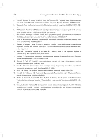 458                                          Neuropsychiatric Disorders after Mild Traumatic Brain Injury

4.    Fann JR, Burington B, Leonetti A, Jaffe K, Katon WJ, Thompson RS. Psychiatric illness following traumatic
      brain injury in an adult health maintenance organization population. Arch Gen Psychiatry. 2004;61(1):53-61.
5.    Rogers JM, Read CA. Psychiatric comorbidity following traumatic brain injury. Brain Inj. 2007;21(13-14):1321-
      33.
6.    Petchprapai N, Winkelman C. Mild traumatic brain Injury: determinants and subsequent quality of life. a review
      of the literature. Journal of Neuroscience Nursing. 2007;39(5):13.
7.    Mild Traumatic Brain Injury Committee ACoRM, Head Injury Interdisciplinary Special Interest Group. Definition
      of mild traumatic brain injury. Journal of Head Trauma Rehabilitation. 1993;8(3):86-7.
8.    Silver JM, McAllister TW, Arciniegas DB. Depression and cognitive complaints following mild traumatic brain
      injury. Am J Psychiatry. 2009;166(6):653-61.
9.    Koponen S, Taiminen T, Kurki T, Portin R, Isoniemi H, Himanen L, et al. MRI findings and Axis I and II
      psychiatric disorders after traumatic brain injury: a 30-year retrospective follow-up study. Psychiatry Res.
      2006;146(3):263-70.
10.   Bryant RA, O’Donnell ML, Creamer M, McFarlane AC, Clark CR, Silove D. The Psychiatric Sequelae of
      Traumatic Injury. Am J Psychiatry. 2010;167(3):312-20.
11.   Lombardi F. Pharmacological treatment of neurobehavioural sequelae of traumatic brain injury. European
      Journal of Anaesthesiology. 2008;25(Suppl 42):131-6.
12.   Guilmette TJ, Paglia MF. The public’s misconceptions about traumatic brain injury: a follow up survey. Archives
      of Clinical Neuropsychology. 2004;19(2):183-9.
13.   Swift TL, Wilson SL. Misconceptions about brain injury among the general public and non-expert health
      professionals: an exploratory study. Brain Injury. 2001;15:149-65.
14.   WHO. The Rational Use of Drugs: Report of the Conference of Experts. Geneva: WHO,1985.
15.   Fann JR, Hart T, Schomer KG. Treatment for Depression after Traumatic Brain Injury: A Systematic Review.
      Journal of Neurotrauma. 2009;26(12):2383-402.
16.   Warden DL, Gordon B, McAllister TW, Silver JM, Barth JT, Bruns J, et al. Guidelines for the Pharmacologic
      Treatment of Neurobehavioral Sequelae of Traumatic Brain Injury. Journal of Neurotrauma. 2006;23(10):1468-
      501.
17.   Silver JM, Yudofsky SC, Hales RE. Neuropsychiatric aspects of traumatic brain injury. In: Yudofsky SC, Hales
      RE, editors. The American Psychiatric Publishing textbook of neuropsychiatry and behavioral neurosciences:
      American Psychiatric Publishing; 2008. p. 595-648.
 