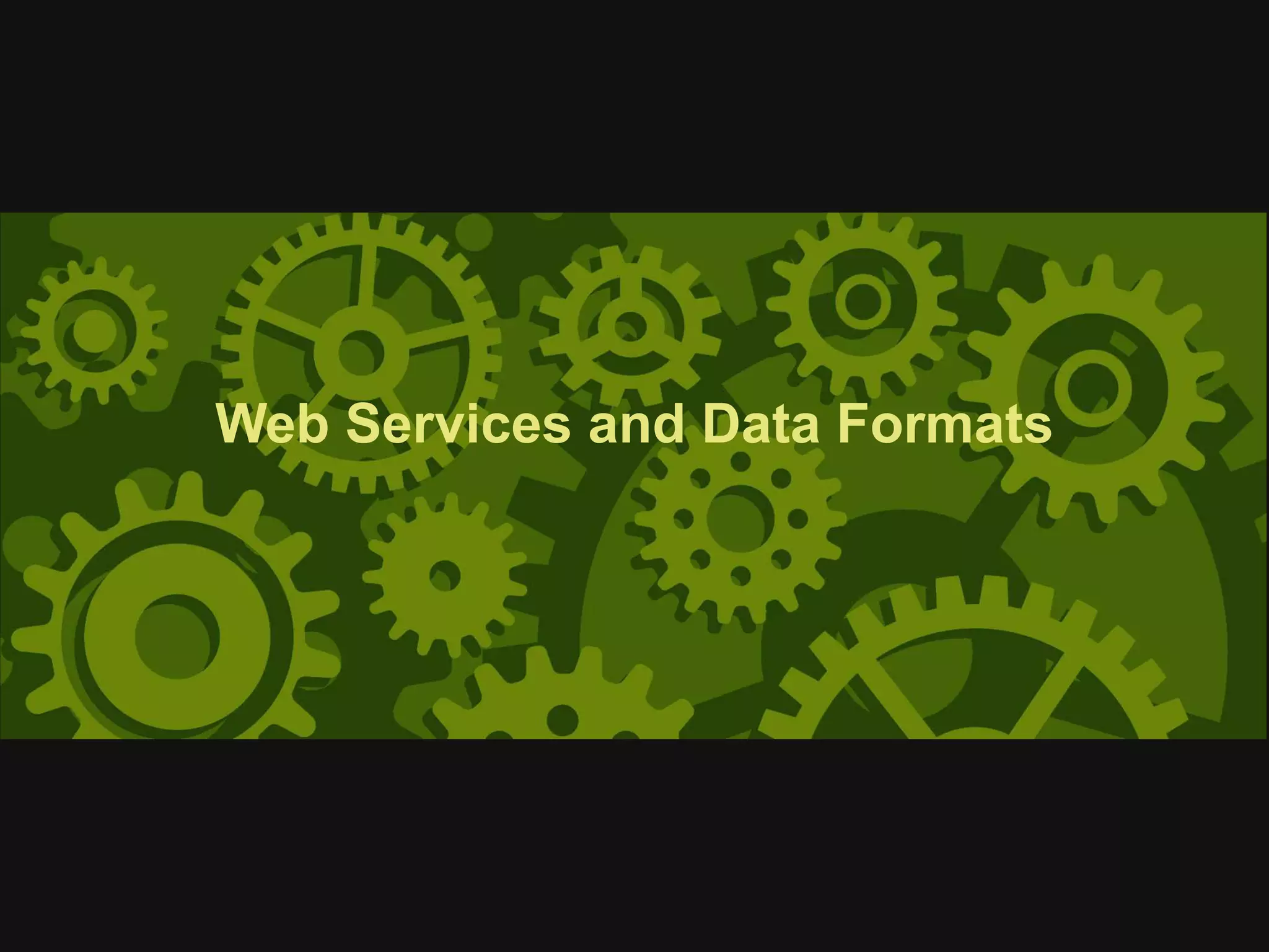 Web Services and Data Formats
 