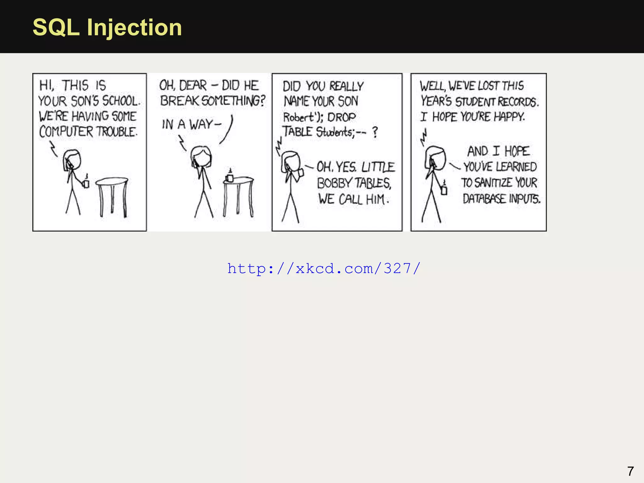 SQL Injection




                http://xkcd.com/327/




                                       7
 