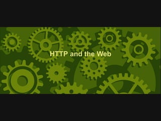 HTTP and the Web
 