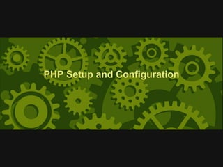 PHP Setup and Conﬁguration
 