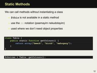 Static Methods

We can call methods without instantiating a class

  • $this is not available in a static method

  • use ...