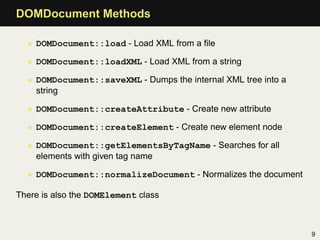 DOMDocument Methods

  • DOMDocument::load - Load XML from a ﬁle

  • DOMDocument::loadXML - Load XML from a string

  • D...