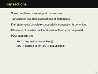 Transactions

 • Some database types support transactions

 • Transactions are atomic collections of statements

 • If all...