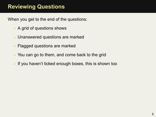 Reviewing Questions

When you get to the end of the questions:

  • A grid of questions shows

  • Unanswered questions ar...
