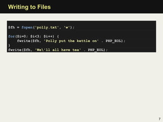 Writing to Files


$fh = fopen('polly.txt', 'w');

for($i=0; $i<3; $i++) {
    fwrite($fh, 'Polly put the kettle on' . PHP...