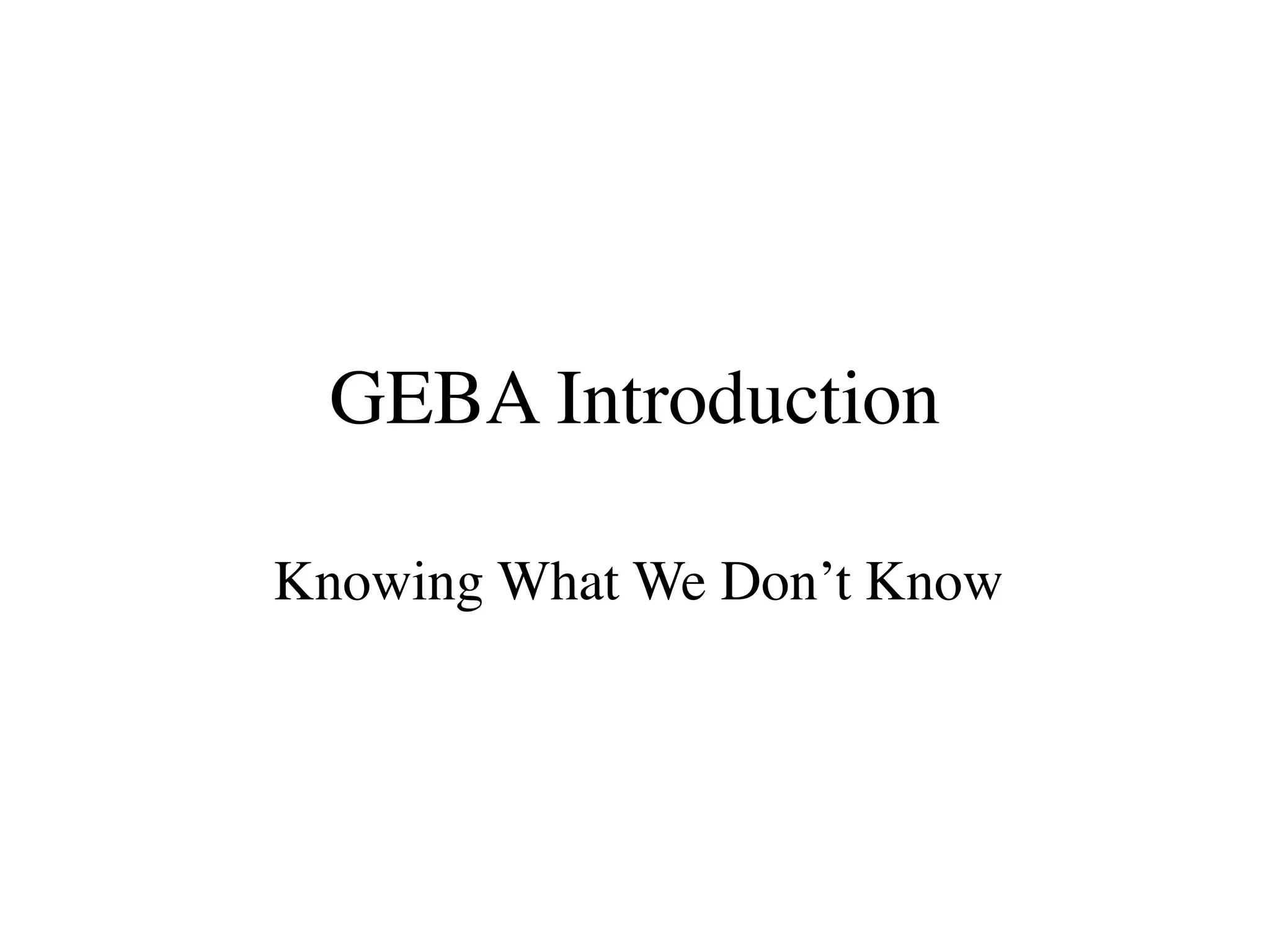 GEBA Introduction

Knowing What We Don’t Know
 