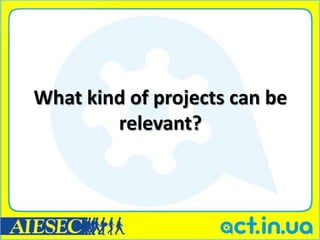 What kind of projects can be
        relevant?
 