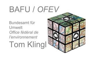 BAFU / OFEV
Bundesamt für
Umwelt
Office fédéral de
l’environnement

Tom Klingl
 