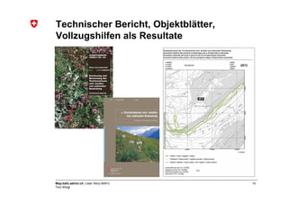 Technischer Bericht, Objektblätter,
Vollzugshilfen als Resultate




Map.bafu.admin.ch | User Story BAFU   15
Tom Klingl
 