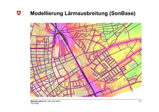 Modellierung Lärmausbreitung (SonBase)




Map.bafu.admin.ch | User Story BAFU      27
Tom Klingl
 