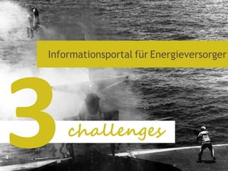 Informationsportal für Energieversorger




    challenges
 