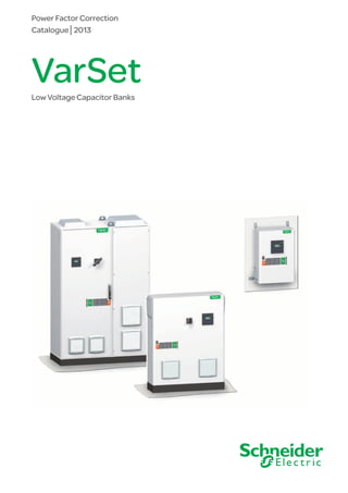 Catalogue│2013
VarSetLow Voltage Capacitor Banks
Power Factor Correction
 