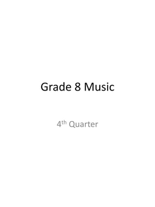 Grade 8 Music
4th Quarter
 