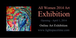 AllWomen2014Art
Exhibition
Opening-April1,2014
OnlineArtExhibition
www.lightspacetime.com
 