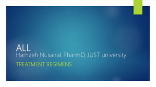 ALL
Hamzeh Nusairat PharmD, JUST university
TREATMENT REGIMENS
 