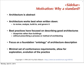 Copyright © 1998–2014 by Rich Hilliard :: http://www.iso-architecture.org/42010/
17
«Sidebar»
Motivation: Why a standard?
...